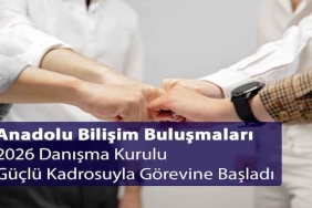 Anadolu Bilişim Buluşmaları 2026 Danışma Kurulu Güçlü Kadrosuyla Görevine Başladı
